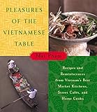 Image de Pleasures of the Vietnamese Table: Recipes and Reminiscences from Vietnam's Best Market Kitchens, Street Cafes, and Home Cooks