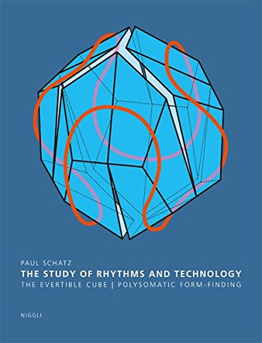 Download The Study of Rhythms and Technology: The Evertible Cube. Polysomatic Form-Finding Download The Study of Rhythms and Technology: The Evertible Cube. Polysomatic Form-Finding