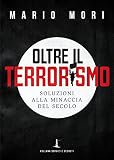 Oltre il terrorismo. Soluzioni alla minaccia del secolo