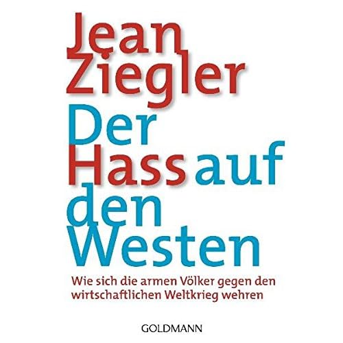 Der Hass auf den Westen: Wie sich die armen Völker gegen den wirtschaftlichen Weltkrieg wehren Der Hass auf den Westen: Wie sich die armen Völker gegen den wirtschaftlichen Weltkrieg wehren