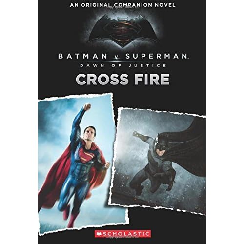 Cross Fire: An Original Companion Novel (Batman vs. Superman: Dawn of Justice) by Michael Kogge (2016-02-16) Cross Fire: An Original Companion Novel (Batman vs. Superman: Dawn of Justice) by Michael Kogge (2016-02-16)