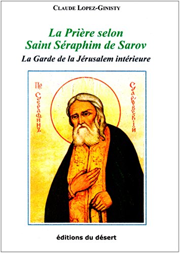 Recherche et téléchargement gratuits de livres PDF La Prière selon Saint Séraphim de Sarov: La Garde de la Jérusalem Intérieure RTF