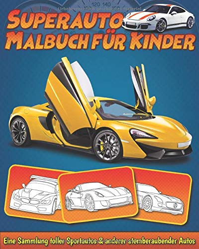 Superauto-Malbuch: Eine Sammlung toller Sportautos und anderer atemberaubender Autos für Kinder