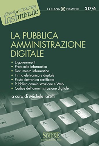 Download La Pubblica Amministrazione Digitale: E-government - Protocollo informatico - Documento informatico - Firma elettronica e digitale - Posta elettronica ... dell'amministrazione digitale (Il timone) Download La Pubblica Amministrazione Digitale: E-government - Protocollo informatico - Documento informatico - Firma elettronica e digitale - Posta elettronica ... dell'amministrazione digitale (Il timone)