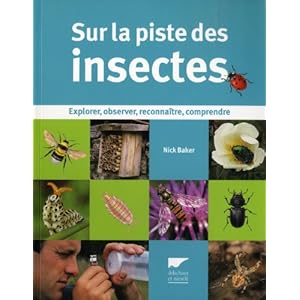 Sur la piste des insectes. Explorer, observer, reconnaître, comprendre Livre en Ligne - Telecharger Ebook