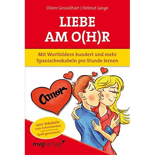 Liebe am O(h)r: Mit Wortbildern hundert und mehr Spanischvokabeln pro Stunde lernen