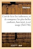 Image de L'art de faire les indiennes, et de composer les plus belles couleurs, bon teint, à cet usage
