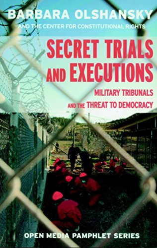 Secret Trials And Executions: Military Tribunals and the Threat to Democracy (Open Media Pamphlet Series)
