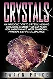 Image de Crystals: An Introduction to Crystal Healing and Healing Stones That Can Align, Heal and E