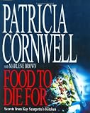 Food To Die For: Secrets from Kay Scarpetta's Kitchen Food To Die For: Secrets from Kay Scarpetta's Kitchen