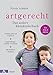 artgerecht - Das andere Kleinkinderbuch: Gefühle liebevoll begleiten - Entwicklungsschritte verstehen - Mit Kindern wachsen. Von 2 bis 6 Jahren. by Nicola Schmidt, Claudia Meitert