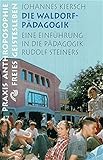 Die Waldorfpädagogik: Eine Einführung in die Pädagogik Rudolf Steiners (Praxis Anthroposophie) by 