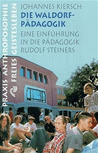 Die Waldorfpädagogik: Eine Einführung in die Pädagogik Rudolf Steiners (Praxis Anthroposophie)