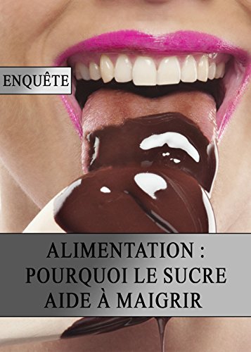 Alimentation : Pourquoi le Sucre Aide à Maigrir francais