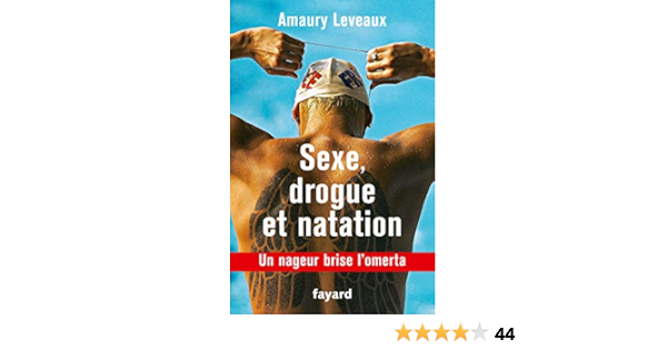 Sexe Drogue Et Natation Un Nageur Brise L Omerta Documents Ebook Leveaux Amaury Amazon Fr