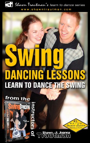 Swing Dancing Lessons: Learn to Dance the Swing (Shawn Trautman's Learn To Dance Series Book 2) (Eng Swing Dancing Lessons: Learn to Dance the Swing (Shawn Trautman's Learn To Dance Series Book 2) (Eng
