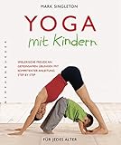 Yoga mit Kindern: Spielerische Freude an gemeinsamen Übungen mit kompetenter Anleitung Step by Step by 