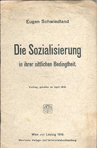 Die Sozialisierung in ihrer sittlichen Bedingtheit. Vortrag, gehalten im April 1919.