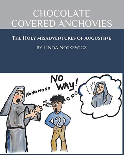 Preisvergleich Produktbild CHOCOLATE COVERED ANCHOVIES: The Holy Misadventures of Augustine