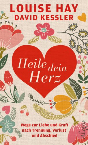Download Heile dein Herz: Wege zur Liebe und Kraft bei Trennung, Verlust und Abschied Download Heile dein Herz: Wege zur Liebe und Kraft bei Trennung, Verlust und Abschied