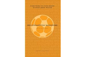 Wolverhampton Wanderers Miscellany: Everything you ever needed to know about Wolves