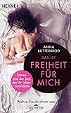 Das ist Freiheit für mich!: Frauen und der Sex, der ihr Leben veränderte. Wahre Geschichten von secret.de by 