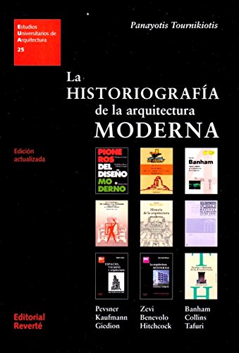 La historiografía de la arquitectura moderna (1a.REVERTE) (Est. Univers. Arquitectura)