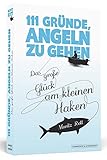 Image de 111 Gründe, angeln zu gehen: Das große Glück am kleinen Haken