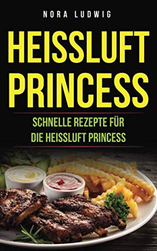 Preisvergleich Produktbild Heissluft Princess: Schnelle Rezepte für die Heissluft Princess