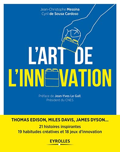 Télécharger L'art de l'innovation : Thomas Edison, Miles Davis, James Dyson ... 21 histoires inspirantes, 19 hab Gratuit