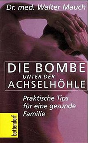 Download Die Bombe unter der Achselhöhle: Praktische Tips für eine gesunde Familie (Bettendorf bei Herbig) Download Die Bombe unter der Achselhöhle: Praktische Tips für eine gesunde Familie (Bettendorf bei Herbig)