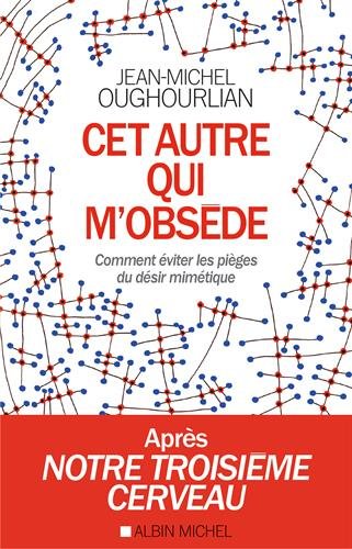 Download Cet autre qui m'obsède: Comment éviter les pièges du désir mimétique