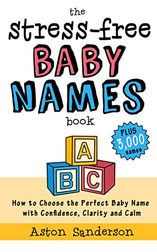 The Stress-Free Baby Names Book: How to Choose the Perfect Baby Name with Confidence, Clarity and Calm (Plus 3,000 Baby Names) (English Edition) The Stress-Free Baby Names Book: How to Choose the Perfect Baby Name with Confidence, Clarity and Calm (Plus 3,000 Baby Names) (English Edition)
