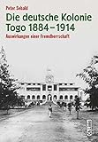 Image de Die deutsche Kolonie Togo 1884-1914: Auswirkungen einer Fremdherrschaft