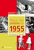 Nous, les enfants de 1955 : De la naissance à l'âge adulte