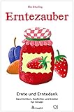 Erntezauber - Ernte und Erntedank: Geschichten, Gedichte, Spiele und Lieder by 