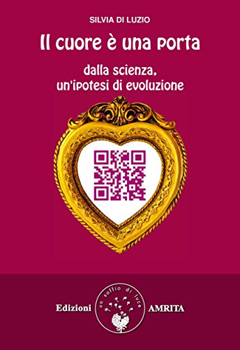 Download Il cuore è una porta: Dalla scienza, un'ipotesi di evoluzione Download Il cuore è una porta: Dalla scienza, un'ipotesi di evoluzione