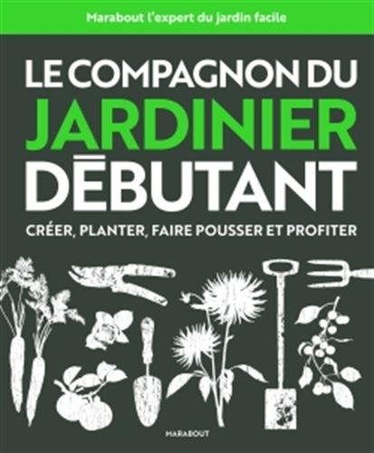 Télécharger Le compagnon du jardinier débutant: Toutes les techniques de jardinage expliquées et illustrées PDF Livre eBook France Télécharger Le compagnon du jardinier débutant: Toutes les techniques de jardinage expliquées et illustrées PDF Livre eBook France