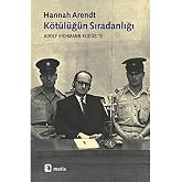 K&ouml;t&uuml;l&uuml;ğ&uuml;n Sıradanlığı Adolf Eichmann Kud&uuml;s'te
