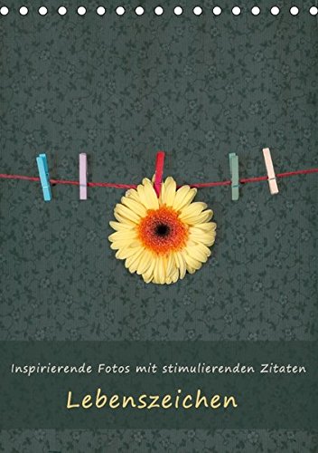 Lebenszeichen (Tischkalender 2017 DIN A5 hoch): Kalender mit inspirierender Fotokunst und stimulierenden Zitaten als Jahresbegleiter (Monatskalender, 14 Seiten ) (CALVENDO Glaube)