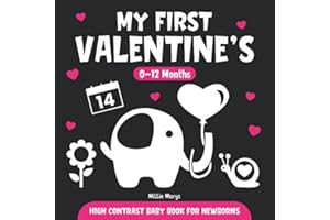 My First Valentines | High Contrast Baby Book for Newborns | 0-12 Months: Simple Black and White Images to Develop Babies Eyesight | Infants Visual Stimulation