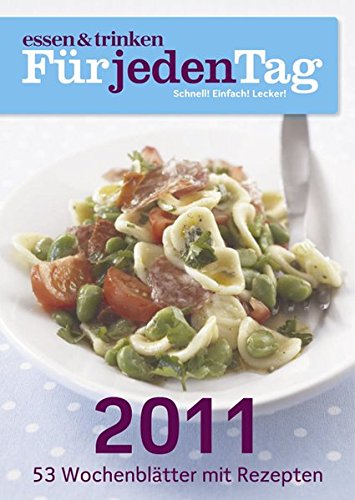 essen & trinken FürjedenTag - Wochenkalender 2011: Schnell! Einfach! Lecker!
