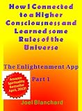 Image de How I Connected to a Higher Consciousness and Learned Some Rules of the Universe (The Enlightenment App Book 1) (English Edition)