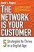 The Network Is Your Customer: Five Strategies to Thrive in a Digital Age by 