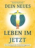 Dein neues Leben im Jetzt: Der Einstieg in die friedvolle Gegenwart by Michael Repkowsky