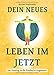 Dein neues Leben im Jetzt: Der Einstieg in die friedvolle Gegenwart by Michael Repkowsky