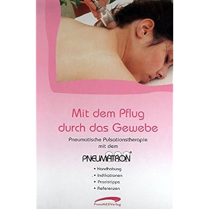[PDF] Download Mit dem Pflug durch das Gewebe: Praxishandbuch zur Pneumatischen Pulsationstherapie mit dem Pneumatron 200 Kostenlos
