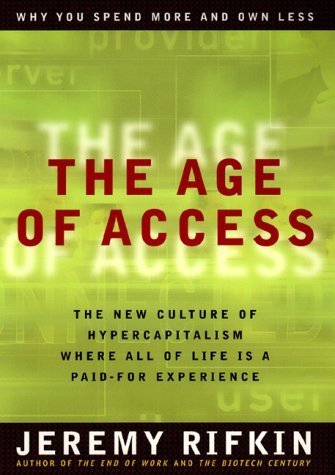 The Age of Access: The New Culture of Hypercapitalism, Where All of Life Is a Paid-For Experience 1st edition by Rifkin, Jeremy (2000) Hardcover francais The Age of Access: The New Culture of Hypercapitalism, Where All of Life Is a Paid-For Experience 1st edition by Rifkin, Jeremy (2000) Hardcover francais