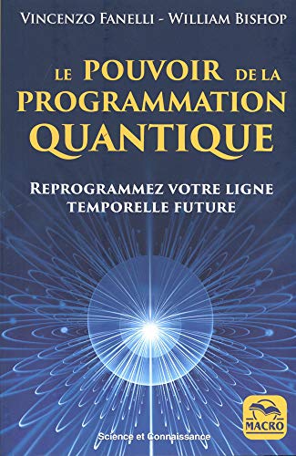 Télécharger Le pouvoir de la programmation quantique: Reprogrammer votre ligne temporelle future Francais PDF