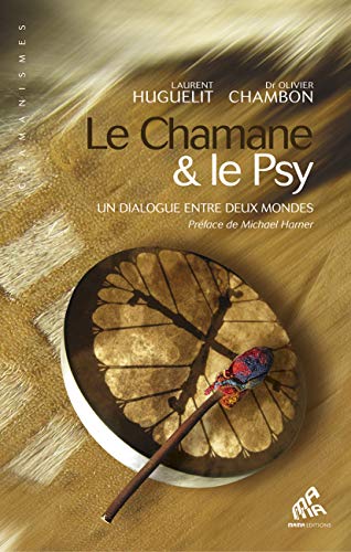 Le chamane et le psy - <br />"Un dialogue entre deux mondes" Le chamane et le psy - <br />"Un dialogue entre deux mondes"
